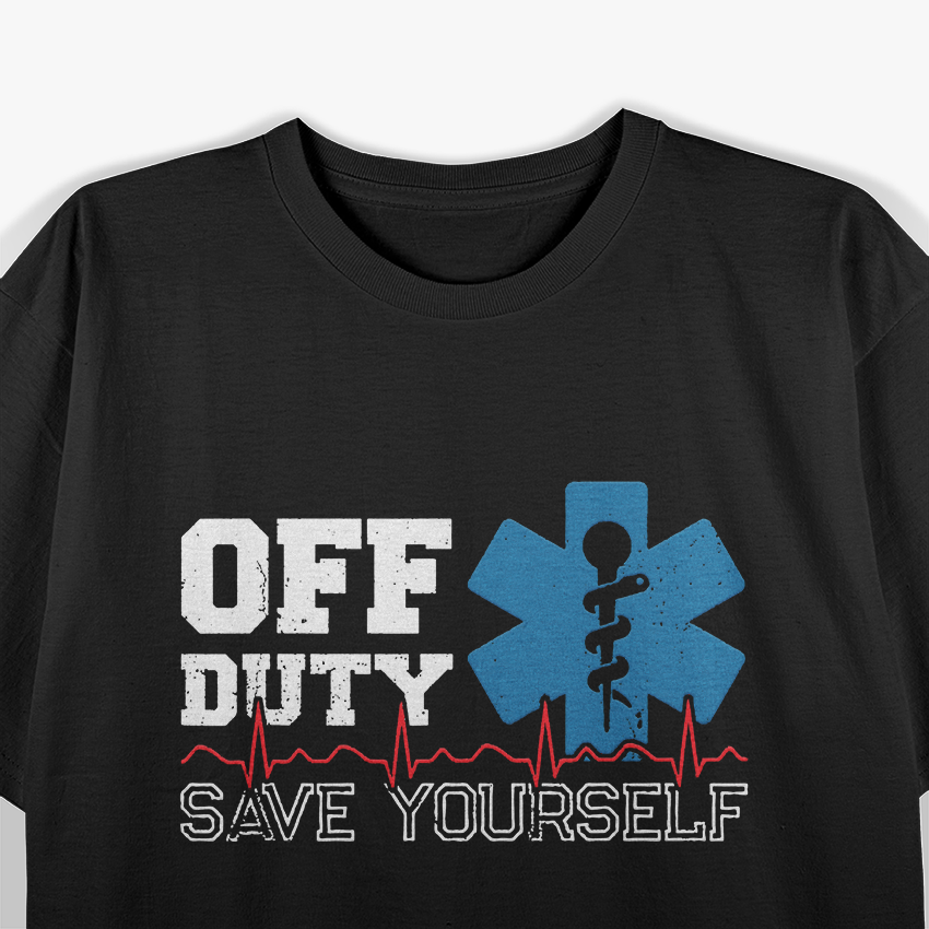 Off Duty, Save Yourself - EMT Paramedic Humor T-Shirt