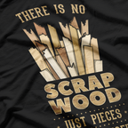 There Is No Scrap Wood A Carpenter's Philosophy T-Shirt
