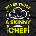Funny Sayings Never Trust A Skinny Chef T-Shirt