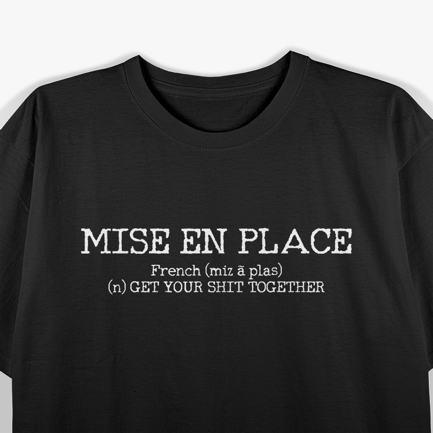 Mise En Place Definition Funny Chef Gift Cook T-Shirt