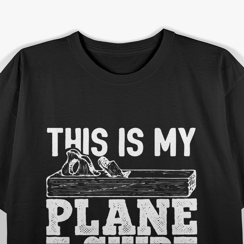 This Is My Plane - Funny Woodworking Humor T-Shirt (Copy)