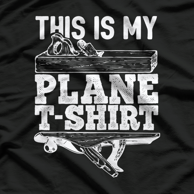 This Is My Plane - Funny Woodworking Humor T-Shirt (Copy)