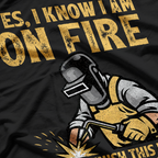 Funny Welder Yes I Know I'm On Fire Let Me Finish This Weld T-Shirt