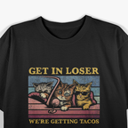 Taco Run Incoming – Get In, Loser Style Humor T-Shirt