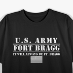U.S Army Fort Bragg It Will Always Be Ft. Bragg T-Shirt