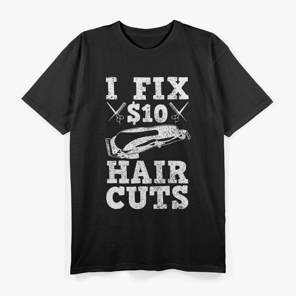 Funny Sayings Barber I Fix 10$ Hair Cut T-Shirt