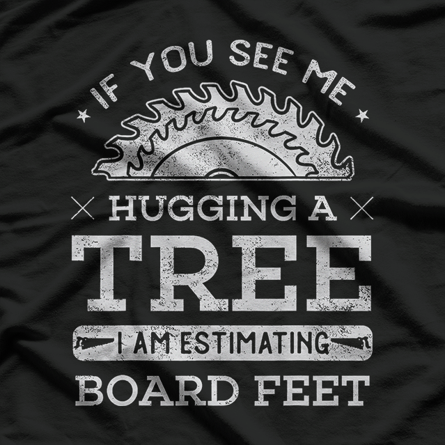 If You See Me Hugging A Tree Woodworking T-Shirt
