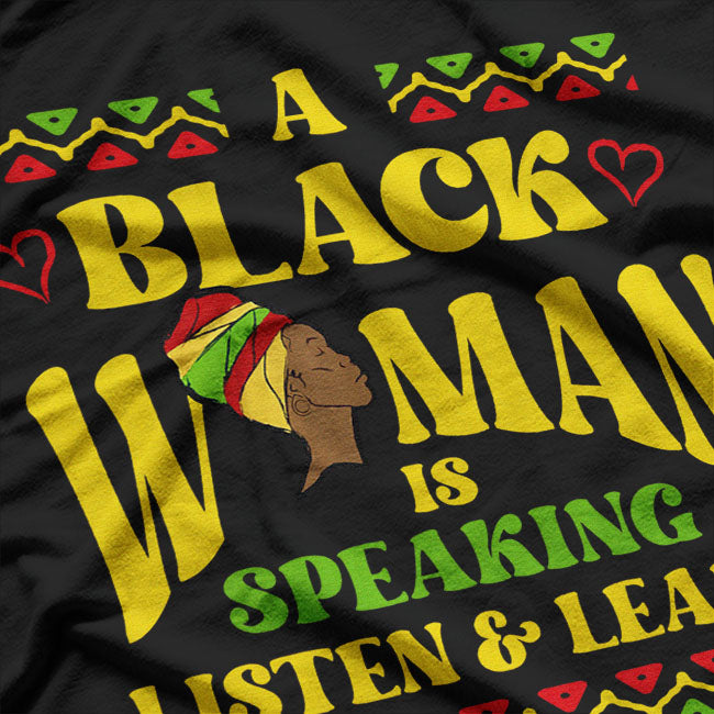 A Black Woman is Speaking Listen and Learn Black History T-Shirt