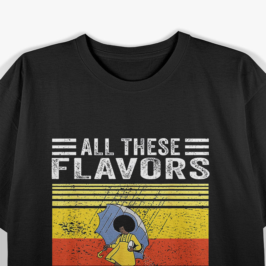 All These Flavors And You Choose to be Salty T-Shirt
