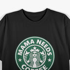 Mama Needs Coffee T-Shirt