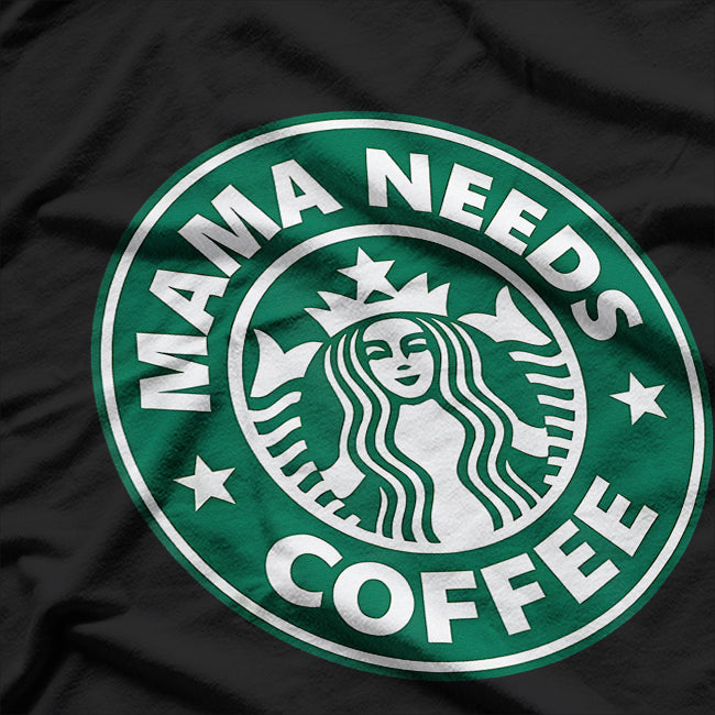 Mama Needs Coffee T-Shirt