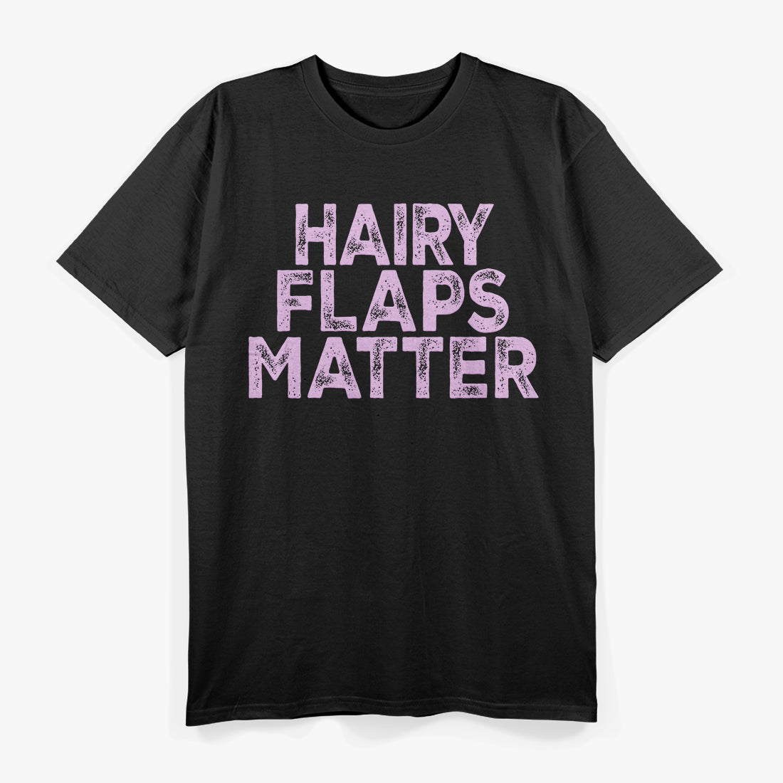 Funny Hairy Flaps Matter T-Shirt