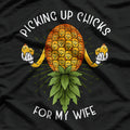 Picking Up Chicks for My Wife Swinger Upside Down Pineapple T-Shirt