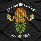 Picking Up Chicks for My Wife Swinger Upside Down Pineapple T-Shirt