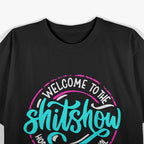 Funny Joke Welcome to the ShitShow Hope You Brought T-Shirt