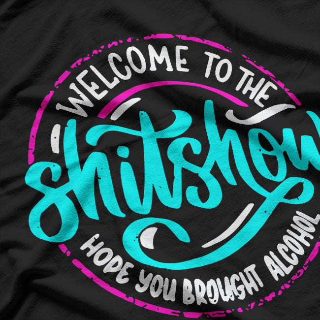Funny Joke Welcome to the ShitShow Hope You Brought T-Shirt