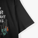 You Can Never Have Too many Guitars T-Shirt