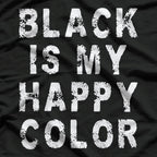 Funny Black Is My Happy Color Goth T-Shirt