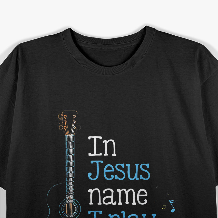 I Play Guitar In Jesus Name Christian T-Shirt