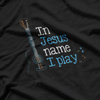 I Play Guitar In Jesus Name Christian T-Shirt