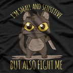 I'm Small And Sensitive But Also Fight Me T-Shirt