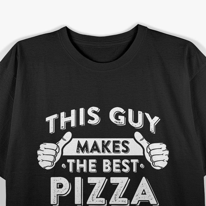 This Guy Makes The Best Pizza - Food Lover Pizza Baker T-Shirt