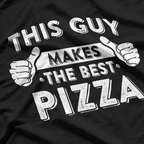 This Guy Makes The Best Pizza - Food Lover Pizza Baker T-Shirt