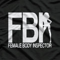 FBI Female Body Inspector Funny T-Shirt