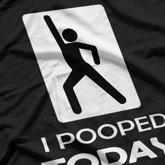 Funny I Pooped Today Humor T-Shirt