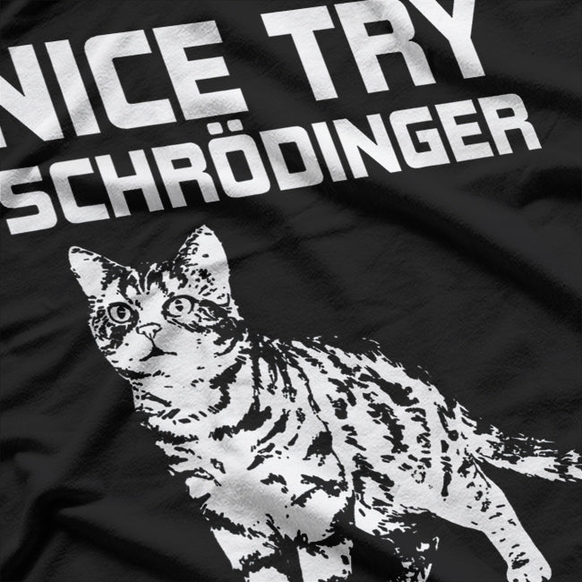 Nice Try Schrödinger Now You Get In The Box Schrodingers Cat T-Shirt