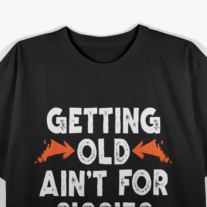 Getting Old Ain't for Sissies T-Shirt (Copy)