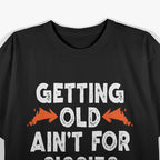 Getting Old Ain't for Sissies T-Shirt (Copy)