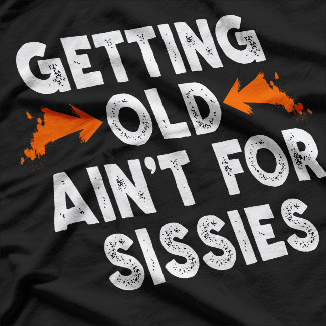 Getting Old Ain't for Sissies T-Shirt (Copy)