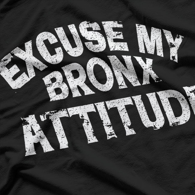 Excuse My Bronx New York Attitude T-shirt