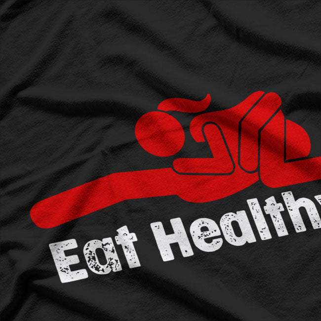 Eat Healthy Dirty Saying Dirty Joke T-Shirt