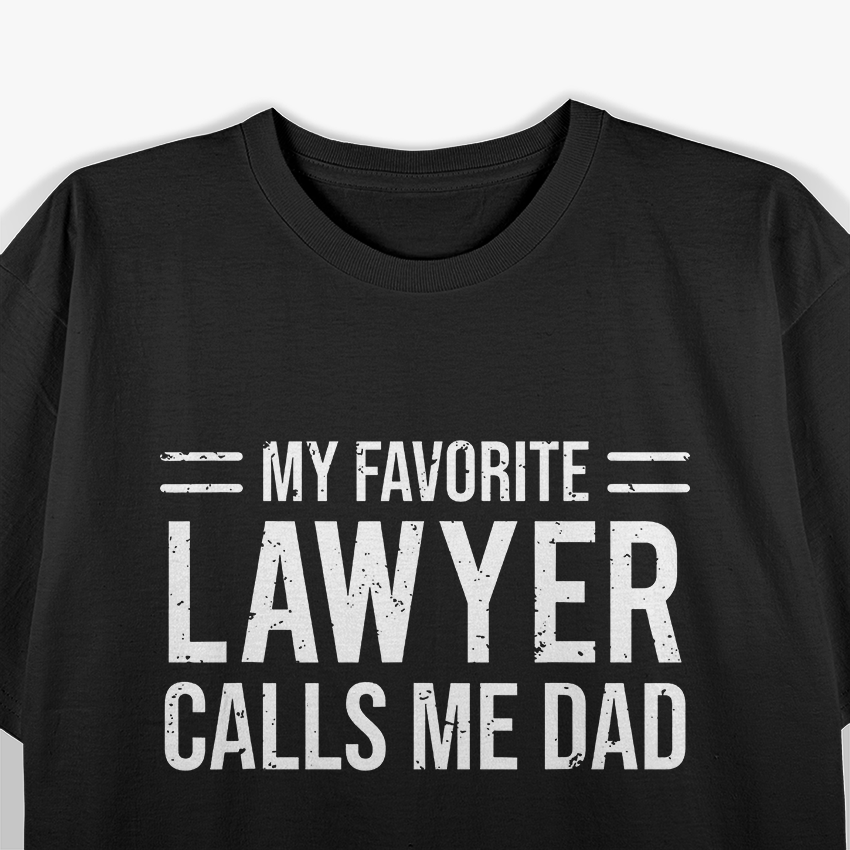 My Favorite Lawyer Calls Me Dad T-Shirt