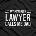 My Favorite Lawyer Calls Me Dad T-Shirt