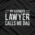 My Favorite Lawyer Calls Me Dad T-Shirt