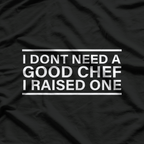 Chef Parents, I Don't Need A Chef T-Shirt