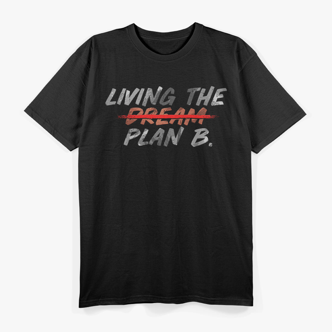 Funny Living Dream Plan B Motivation Inspiration T-Shirt