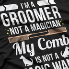 Groomer Not Magician Funny Dog Groomers T-Shirt