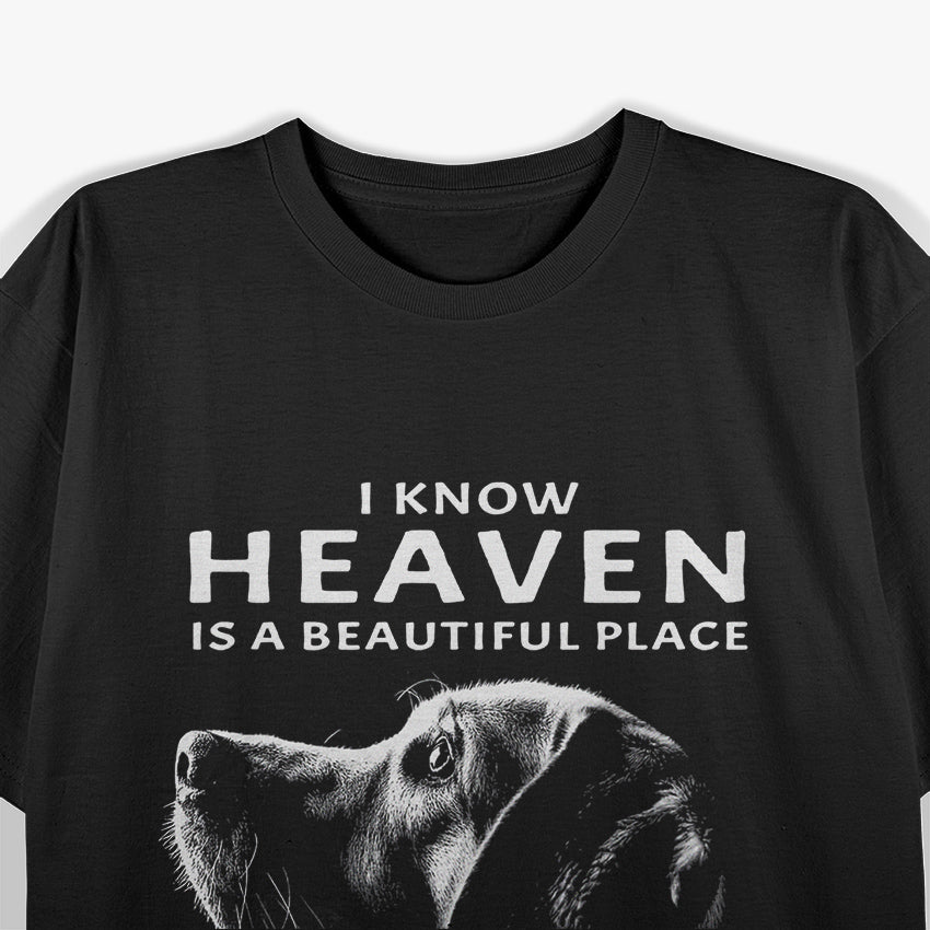 I Know Heaven Is A Beautiful Place Because They Have My Dog T-Shirt