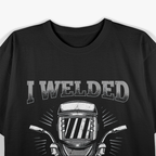 I Welded It Helded Welding Welder T-Shirt
