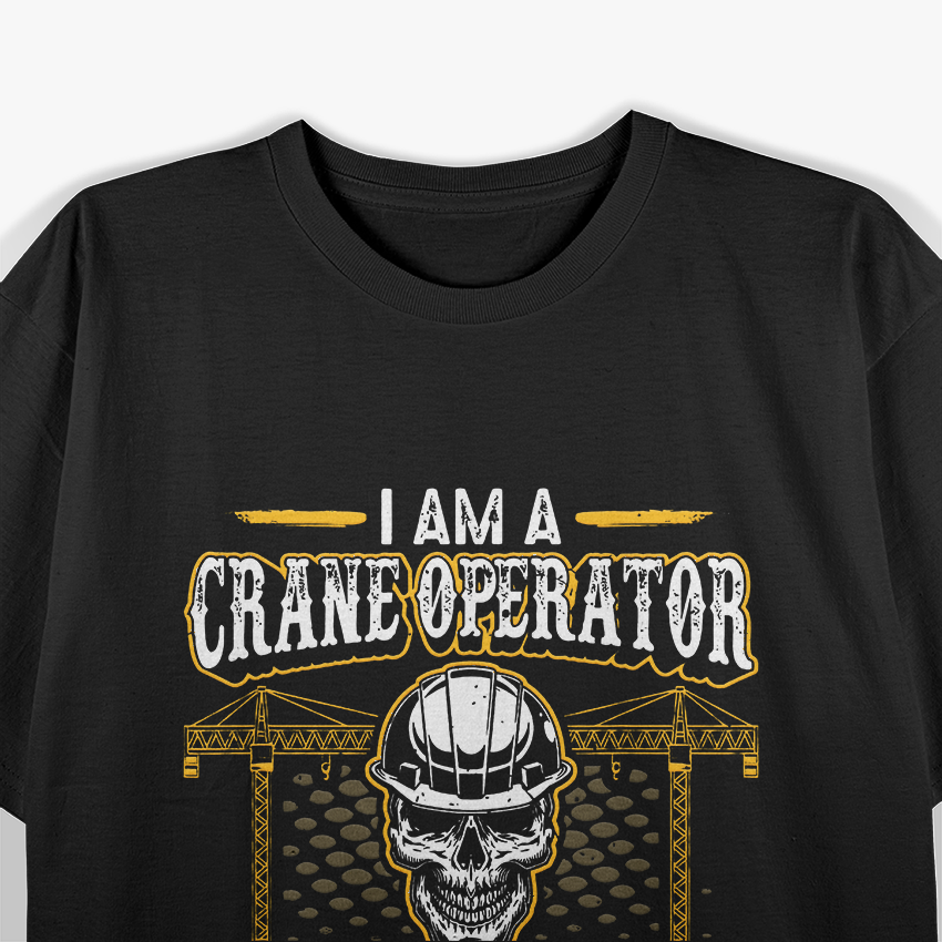 I'm a Crane Operator Forklift Heavy Equipment Crane Driver T-Shirt