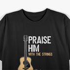 Praise Him With Strings Christian Guitar Psalm 150:4 T-Shirt