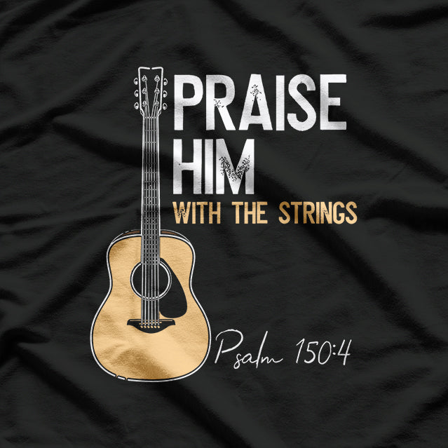 Praise Him With Strings Christian Guitar Psalm 150:4 T-Shirt