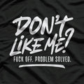 Don't Like Me F Off Problem Solved Funny T-Shirt
