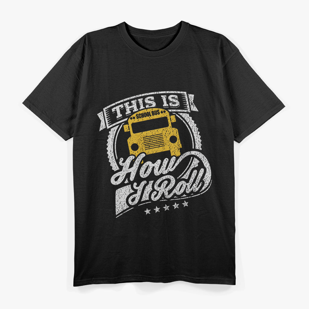 This Is How I Roll School Bus Driver T-Shirt
