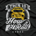 This Is How I Roll School Bus Driver T-Shirt