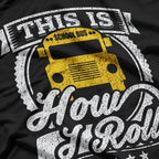 This Is How I Roll School Bus Driver T-Shirt